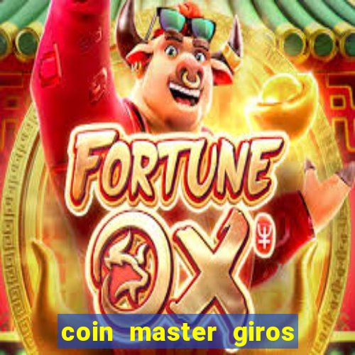 coin master giros gratis toda hora